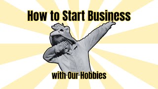 HOW TO START BUSINESS WITH OUR HOBBIES  VIDEO PRESENTASI [upl. by Aivatnuahs524]