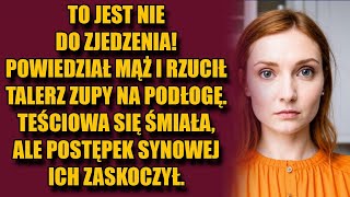 To jest nie do zjedzenia — powiedział mąż i rzucił talerz zupy na podłogę Teściowa się śmiała ale [upl. by Maddis]