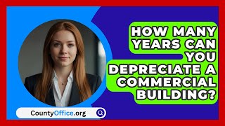 How Many Years Can You Depreciate A Commercial Building  CountyOfficeorg [upl. by Kay]