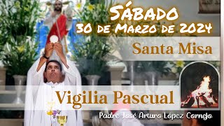 ✅ MISA DE HOY SABADO DE GLORIA 30 de Marzo 2024  Padre Arturo Cornejo [upl. by Naenej451]