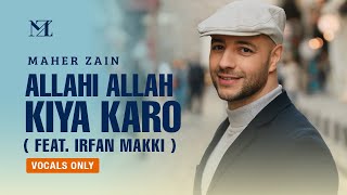 Maher Zain feat Irfan Makki  Allahi Allah Kiya Karo Vocals Only  Official Lyric Video [upl. by Nosrettap]