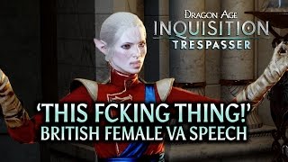 Dragon Age Inquisition  Trespasser DLC  This fcking thing British Female VA Speech [upl. by Griffie]