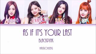 BLACKPINK  As If Its Your Last  Color Coded Lyrics  HanRomEng [upl. by Yrrap806]