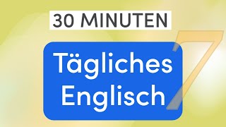 Tägliches Englisch in 30 Minuten Meistern Sie den Smalltalk  Wichtige Wörter und Sätze  Lektion 7 [upl. by Neetsyrk]