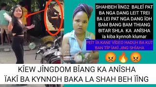 KIEW JINGDOM BIANG KA ANÎSHA BEB IAKI BRIEW BA KYNNOH BAKA LA SHAH BEH ÏING HANA 🔥😡 [upl. by Ylurt885]