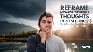 How to Reframe Negative Thoughts in 30 Seconds [upl. by Bellaude]