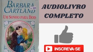 UM SONHO PARA DOIS – BÁRBARA CARTLAND – AUDIOLIVRO ROMANCE HISTÓRICO COMPLETO audiolivroromance [upl. by Ainafetse]