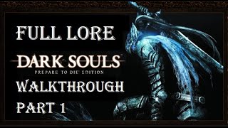 DARK SOULS™ Prepare To Die™ Edition  Full Lore Walkthrough Part 1 [upl. by Hazlip811]