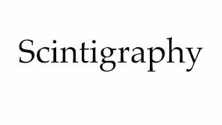 How to Pronounce Scintigraphy [upl. by Lynde]