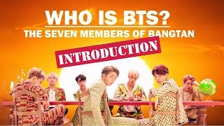 Who is BTS The Seven Members of Bangtan INTRODUCTION [upl. by Erehpotsirhc384]