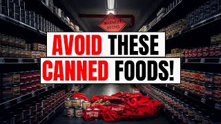 ALERT PREPPERS Dont Buy These 10 Canned Foods at Walmart or Costco [upl. by Desimone]