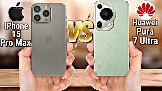 iPhone 15 Pro Max VS Huawei Pura 7 Ultra [upl. by Brewster533]