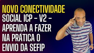 Novo Conectividade Social ICP  V2  Aprenda a fazer na prática o envio da SEFIP [upl. by Farmelo]