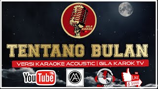 TENTANG BULAN  VERSI KARAOKE ACOUSTIC  GILA KAROK TV [upl. by Dave]