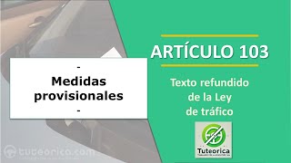 Artículo 103 Medidas provisionales por infracciones de tráfico Ley de Tráfico [upl. by Netfa]