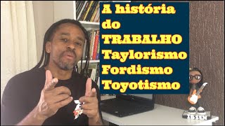 A história do trabalho  O taylorismoo Fordismo e o Toyotismo [upl. by Brodie]