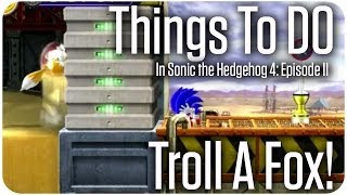 Things to do in Sonic 4 Episode II  Troll a Fox [upl. by Munroe]