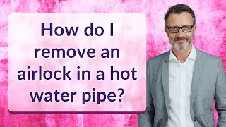 How do I remove an airlock in a hot water pipe [upl. by Jorge468]