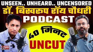 Dr Biswaroop Roy Chowdhury Unseen Unheard Uncensored Podcast  National Khabar [upl. by Laehcar]