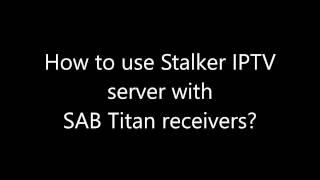 How to use Stalker IPTV server with SAB Titan receivers [upl. by Abott383]