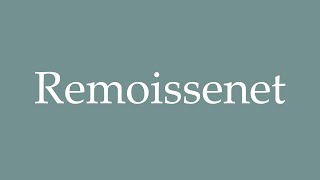 How to Pronounce Remoissenet Correctly in French [upl. by Stern]