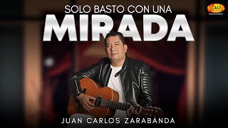 Juan Carlos Zarabanda  Solo Basto Con Una Mirada Mix [upl. by Gerson]