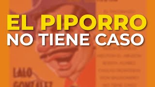 El Piporro  No Tiene Caso Audio Oficial [upl. by Geirk]