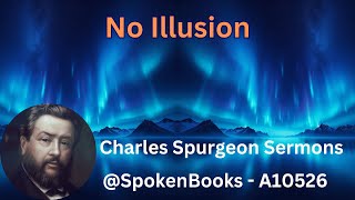 quotNo Illusionquot A10526  Charles Spurgeon Sermons [upl. by Romelle]