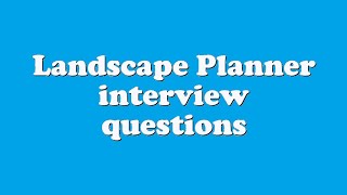 Landscape Planner interview questions [upl. by Nelrah130]