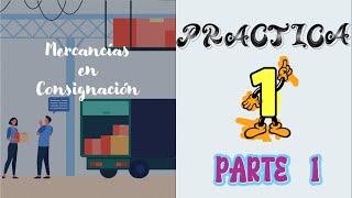 PRÁCTICA 1  MERCANCÍAS EN CONSIGNACIÓN  PARTE 1 [upl. by Asiela260]