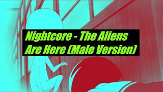 Nightcore  The Aliens Are Here Male Version [upl. by Mcknight657]