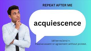 How to SAY and USE ACQUIESCENCE [upl. by Imaj655]