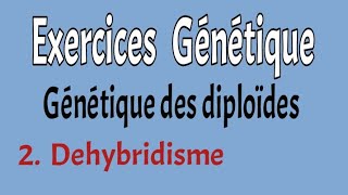 Exercices corrigés génétique des diploïdes Dehybridisme [upl. by Abner]