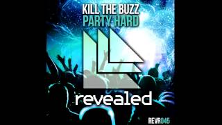 Kill The Buzz  Party Hard Official Song HQ [upl. by Oluap]