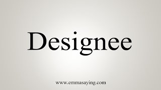 How To Say Designee [upl. by Solnit]