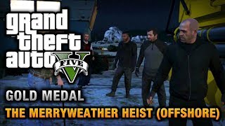 GTA 5  Mission 32  The Merryweather Heist Offshore 100 Gold Medal Walkthrough [upl. by Geoffry35]