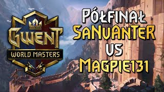 GWENT MASTERS  Półfinał  SaNvAnTeR vs Magpie131  Gwint [upl. by Ynalem]