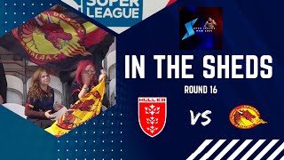 In the Sheds  Hull KR vs Catalan Dragons  Round 16 Super League  Rugby League [upl. by Ttihw]