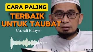 Ceramah Ust Adi Hidayat  Cara Paling Terbaik Untuk Taubat [upl. by Ammadas]