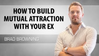 How to Build Mutual Attraction With Your Ex To Win Them Back [upl. by Fokos]