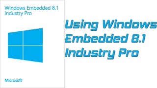 Windows Embedded 81 Industry Pro  Use it as a daily desktop [upl. by Aneela]