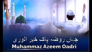 Jahan RozaePak KherulWara  A Heartfelt Naat in 2024  Muhammad Azeem Qadri [upl. by Booze408]