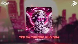 Hai Từ Yêu Và Thương Khó Quá Frexs Remix  Yêu Và Thương Khó Quá Remix  Tình Ta 2 Ngã Ver 2 Remix [upl. by O'Conner]