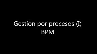 Gestión por procesos I BPM [upl. by Nosnaj]