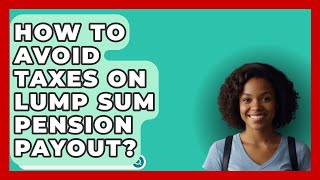 How To Avoid Taxes On Lump Sum Pension Payout  InsuranceGuide360com [upl. by Erika]