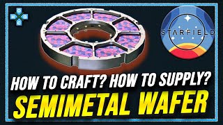 Starfield SEMIMETAL WAFER How to craft How to supply starfield guide [upl. by Einnaoj]