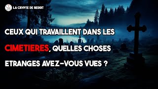 Ceux qui travaillent dans les CIMETIÈRES quelles choses étranges avezvous vues [upl. by Milka544]