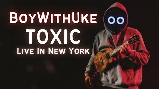 BoyWithUke Plays quotToxicquot Live In New York [upl. by Mariska]