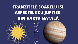 ASPECTELE SOARELUI ÎN TRANZIT CU JUPITER DIN HARTA NATALĂ [upl. by Nivrehs]