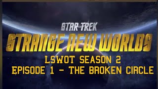 LSWOT  Star Trek Strange New Worlds  Season 2 Episode 1 The Broken Circle [upl. by Seka]